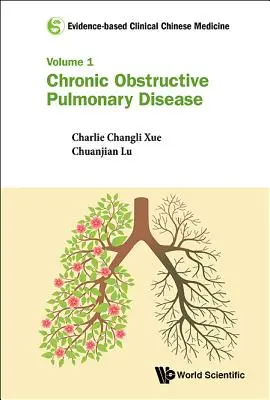 Klinická čínska medicína založená na dôkazoch - zväzok 1: Chronická obštrukčná choroba pľúc - Evidence-Based Clinical Chinese Medicine - Volume 1: Chronic Obstructive Pulmonary Disease