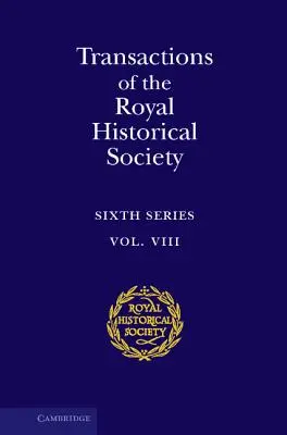 Transactions of the Royal Historical Society: Diel 8: Šiesta séria - Transactions of the Royal Historical Society: Volume 8: Sixth Series