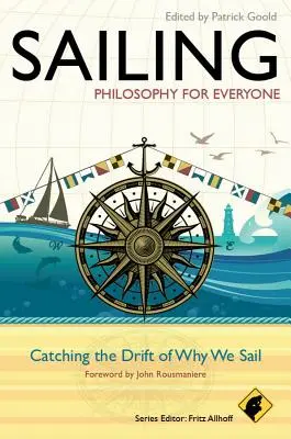 Plachtenie - Filozofia pre každého: Filozofia - filozofia o tom, prečo sa plavíme - Sailing - Philosophy for Everyone: Catching the Drift of Why We Sail