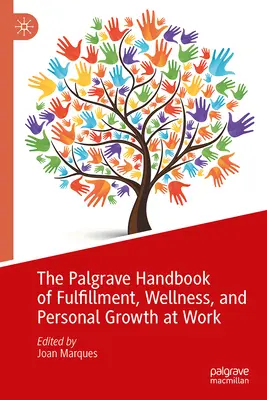 Palgrave Handbook of Fulfillment, Wellness, and Personal Growth at Work (Príručka Palgrave o naplnení, wellness a osobnom raste v práci) - The Palgrave Handbook of Fulfillment, Wellness, and Personal Growth at Work