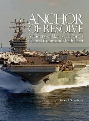 Kotva odhodlania: Piatej flotily Centrálneho veliteľstva námorných síl Spojených štátov amerických (U.S. Naval Forces Central Command) - Anchor of Resolve: A History of U.S. Naval Forces Central Command fifth Fleet