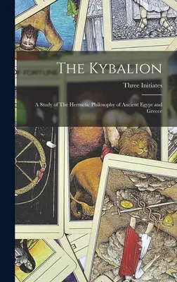 Kybalion: Kybalion: Štúdia o hermetickej filozofii starovekého Egypta a Grécka - The Kybalion: A Study of The Hermetic Philosophy of Ancient Egypt and Greece