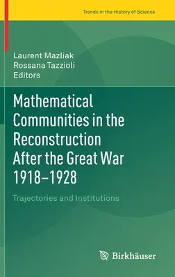 Matematické spoločenstvá v období obnovy po Veľkej vojne 1918 - 1928: Trajektórie a inštitúcie - Mathematical Communities in the Reconstruction After the Great War 1918-1928: Trajectories and Institutions