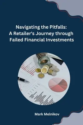 Navigácia v nástrahách: Cesta maloobchodníka cez neúspešné finančné investície - Navigating the Pitfalls: A Retailer's Journey through Failed Financial Investments