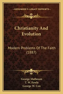 Kresťanstvo a evolúcia: Moderné problémy viery (1887) - Christianity And Evolution: Modern Problems Of The Faith (1887)