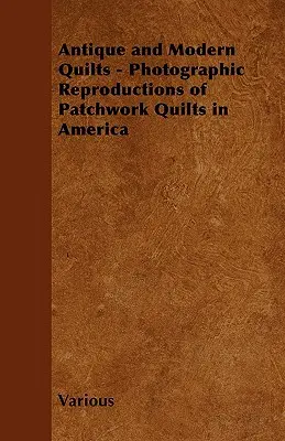 Antické a moderné deky - fotografické reprodukcie patchworkových deiek v Amerike - Antique and Modern Quilts - Photographic Reproductions of Patchwork Quilts in America