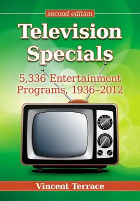 Špeciálne televízne programy: 5 336 zábavných programov, 1936-2012, 2D Ed. - Television Specials: 5,336 Entertainment Programs, 1936-2012, 2D Ed.