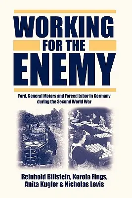 Práca pre nepriateľa: Ford, General Motors a nútená práca v Nemecku počas druhej svetovej vojny - Working for the Enemy: Ford, General Motors, and Forced Labor in Germany During the Second World War