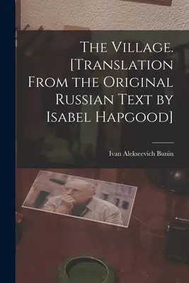 Dedina. [preklad z ruského originálu Isabel Hapgoodová] - The Village. [Translation From the Original Russian Text by Isabel Hapgood]