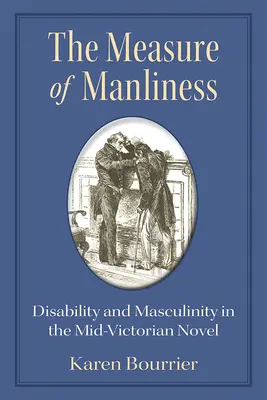 Miera mužnosti: Mužnosť: postihnutie a mužnosť v stredovekom románe - The Measure of Manliness: Disability and Masculinity in the Mid-Victorian Novel