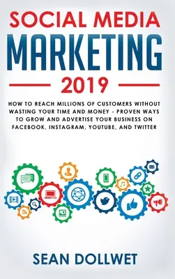 Marketing na sociálnych sieťach 2019: Ako osloviť milióny zákazníkov bez plytvania časom a peniazmi - osvedčené spôsoby, ako rozvíjať svoje podnikanie na Instagra - Social Media Marketing 2019: How to Reach Millions of Customers Without Wasting Your Time and Money - Proven Ways to Grow Your Business on Instagra