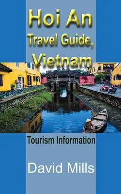 Hoi An Cestovný sprievodca, Vietnam: Turistické informácie, sprievodca, cestovný ruch - Hoi An Travel Guide, Vietnam: Tourism Information