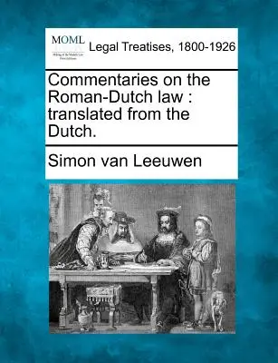Komentáre k rímsko-holandskému právu: Preklad z holandčiny. - Commentaries on the Roman-Dutch law: translated from the Dutch.