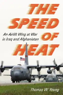 Rýchlosť tepla: Letecké krídlo vo vojne v Iraku a Afganistane - Speed of Heat: An Airlift Wing at War in Iraq and Afghanistan