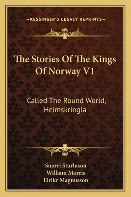 Príbehy nórskych kráľov V1: Heimskringla (The Round World, Heimskringla) - The Stories Of The Kings Of Norway V1: Called The Round World, Heimskringla