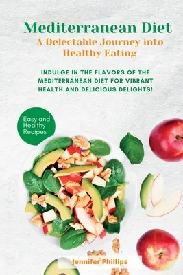 Stredomorská diéta Rozkošná cesta za zdravým stravovaním: Vychutnajte si chute stredomorskej diéty pre živé zdravie a lahodný pôžitok - Mediterranean Diet A Delectable Journey into Healthy Eating: Indulge in the Flavors of the Mediterranean Diet for Vibrant Health and Delicious Delight
