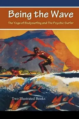 Byť vlnou: Joga telesného surfovania a Psychický surfer - Being the Wave: The Yoga of Bodysurfing and The Psychic Surfer