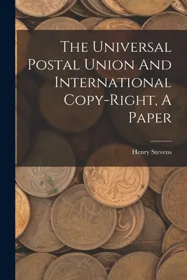 Svetová poštová únia a medzinárodné autorské právo, dokument - The Universal Postal Union And International Copy-right, A Paper