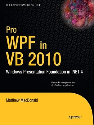 Pro Wpf vo VB 2010: Windows Presentation Foundation v .Net 4 - Pro Wpf in VB 2010: Windows Presentation Foundation in .Net 4