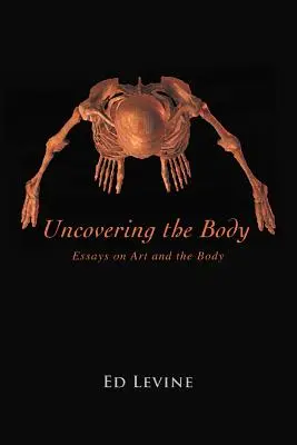 Odkrývanie tela: eseje o umení a tele - Uncovering the Body: essays on art and the body