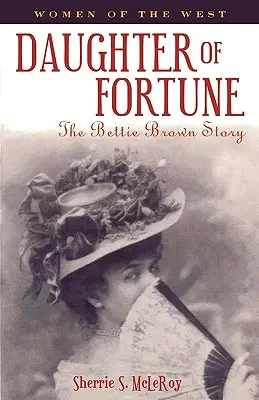 Dcéra šťastia: Príbeh Bettie Brownovej - Daughter of Fortune: The Bettie Brown Story