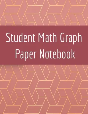 Študentský zošit na matematický grafický papier: Súradnice, mriežky a herná grafika: poznámkový blok na kreslenie matematických náčrtov, súradníc, mriežok a hernej grafiky - Student Math Graph Paper Notebook: Squared Notepad for Drawing Mathematics 3d Game Sketches, Coordinates, Grids & Gaming Graphics