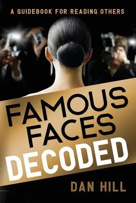 Dekódovanie slávnych tvárí: Príručka na čítanie druhých - Famous Faces Decoded: A Guidebook for Reading Others