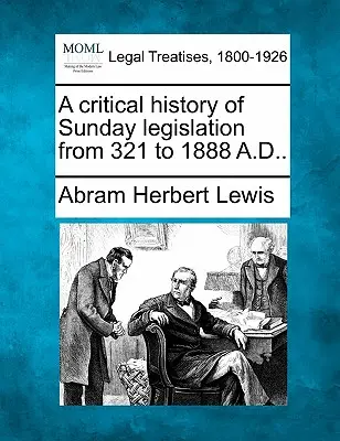 Kritické dejiny nedeľného zákonodarstva od roku 321 do roku 1888 n. l. - A Critical History of Sunday Legislation from 321 to 1888 A.D..
