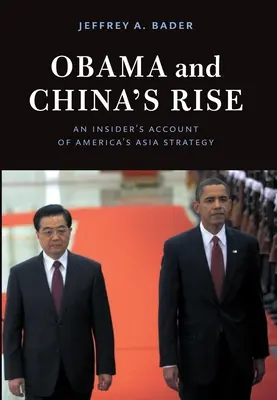 Obama a vzostup Číny: zasvätené informácie o americkej stratégii v Ázii - Obama and China's Rise: An Insider's Account of America's Asia Strategy