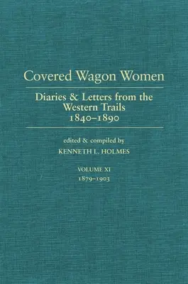 Covered Wagon Women, Volume 11: Diaries and Letters from the West 1840-1890 (Ženy v krytých vozoch, 11. zväzok: Denníky a listy zo Západu 1840-1890) - Covered Wagon Women, Volume 11: Diaries and Letters from the West 1840-1890