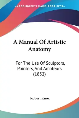 Príručka umeleckej anatómie: Pre potreby sochárov, maliarov a amatérov (1852) - A Manual Of Artistic Anatomy: For The Use Of Sculptors, Painters, And Amateurs (1852)