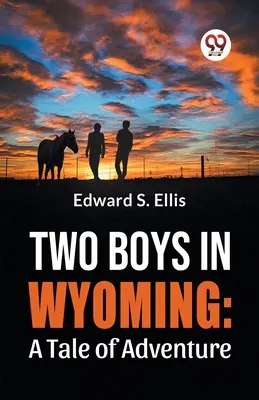 Dvaja chlapci vo Wyomingu: Príbeh o dobrodružstve - Two Boys In Wyoming: A Tale Of Adventure