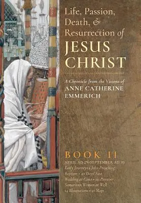 Život, umučenie, smrť a zmŕtvychvstanie Ježiša Krista, kniha II - The Life, Passion, Death and Resurrection of Jesus Christ, Book II