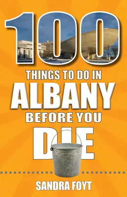 100 vecí, ktoré musíte urobiť v Albany, kým zomriete - 100 Things to Do in Albany Before You Die