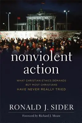 Nenásilná akcia: Čo si vyžaduje kresťanská etika, ale väčšina kresťanov sa o to nikdy nepokúsila - Nonviolent Action: What Christian Ethics Demands But Most Christians Have Never Really Tried