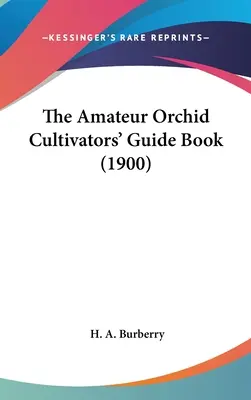 Príručka pre amatérskych pestovateľov orchideí (1900) - The Amateur Orchid Cultivators' Guide Book (1900)
