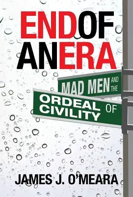 Koniec jednej éry: Šialenci a skúška slušnosti - End of an Era: Mad Men and the Ordeal of Civility