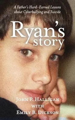 Ryanov príbeh: Ťažko získané lekcie otca o kyberšikane a samovražde - Ryan's Story: A Father's Hard-Earned Lessons about Cyberbullying and Suicide