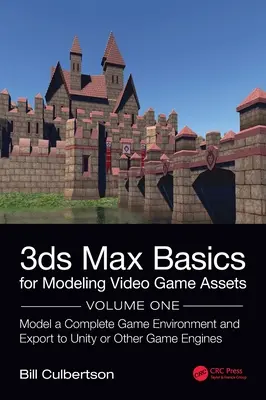 Základy 3ds Max pre modelovanie aktív videohier: Vymodelujte kompletné herné prostredie a exportujte ho do Unity alebo iných herných motorov - 3ds Max Basics for Modeling Video Game Assets: Volume 1: Model a Complete Game Environment and Export to Unity or Other Game Engines
