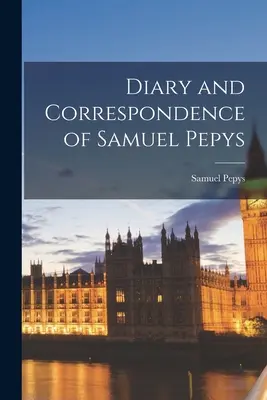 Denník a korešpondencia Samuela Pepysa - Diary and Correspondence of Samuel Pepys