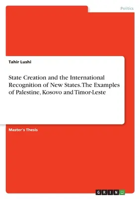 Vznik štátu a medzinárodné uznanie nových štátov. Príklady Palestíny, Kosova a Východného Timoru - State Creation and the International Recognition of New States. The Examples of Palestine, Kosovo and Timor-Leste