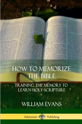 Ako si zapamätať Bibliu: Ako si trénovať pamäť, aby sme sa naučili Sväté písmo - How to Memorize the Bible: Training the Memory to Learn Holy Scripture