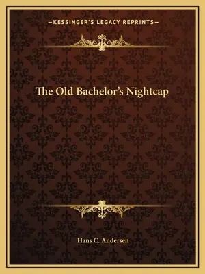 Nočná čiapka starého mládenca - The Old Bachelor's Nightcap