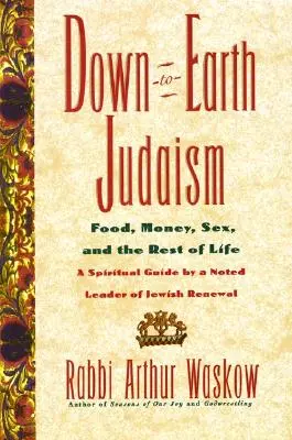Prízemný judaizmus: Predtým, ako židovstvo začalo žiť: jedlo, peniaze, sex a zvyšok života - Down-To-Earth Judaism: Food, Money, Sex, and the Rest of Life