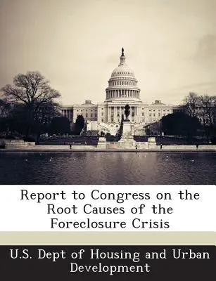 Správa pre Kongres o príčinách krízy v oblasti vyvlastnenia nehnuteľností - Report to Congress on the Root Causes of the Foreclosure Crisis