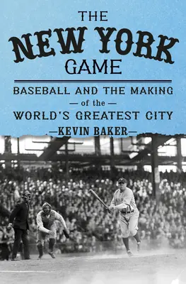 Newyorská hra: Baseball a vzostup nového mesta - The New York Game: Baseball and the Rise of a New City