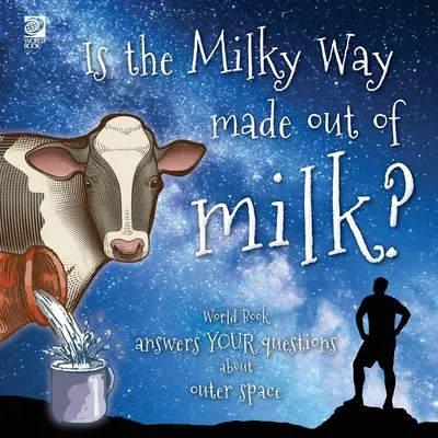 Je Mliečna dráha vyrobená z mlieka? Svetová kniha odpovedá na vaše otázky o vesmíre - Is the Milky Way made out of milk?: World Book answers your questions about outer space