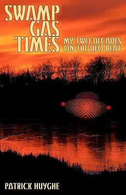Bažinový plyn časy: Moje dve desaťročia v UFO - Swamp Gas Times: My Two Decades on the UFO Beat