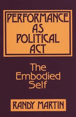 Performance as Political Act: Vtelené ja - Performance as Political Act: The Embodied Self