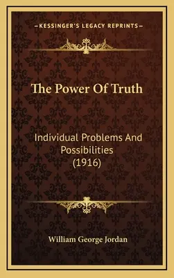 Sila pravdy: individuálne problémy a možnosti (1916) - The Power Of Truth: Individual Problems And Possibilities (1916)